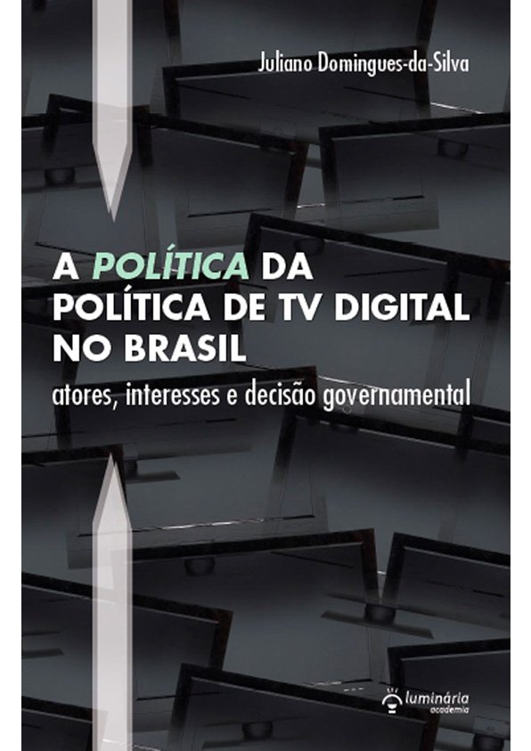 A 'politica' da política de TV digital no Brasil: atores, interesses e decisão governamental